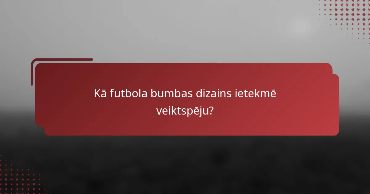 Kā futbola bumbas dizains ietekmē veiktspēju?