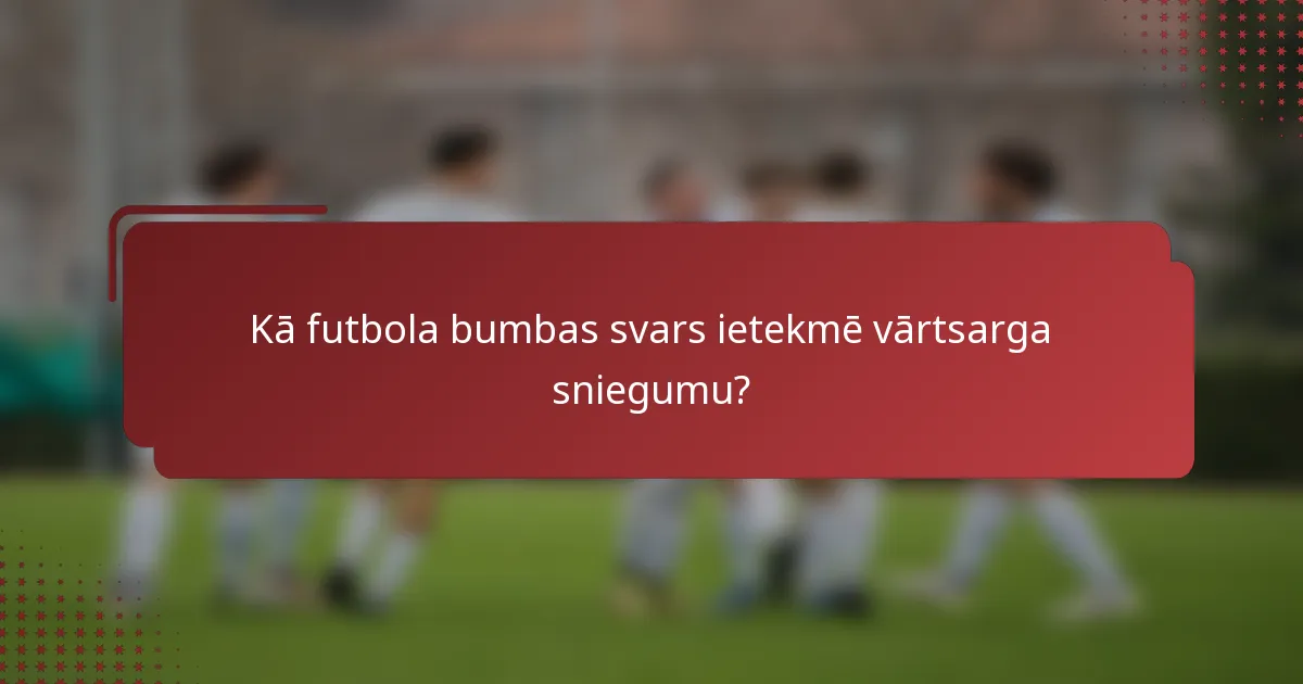 Kā futbola bumbas svars ietekmē vārtsarga sniegumu?