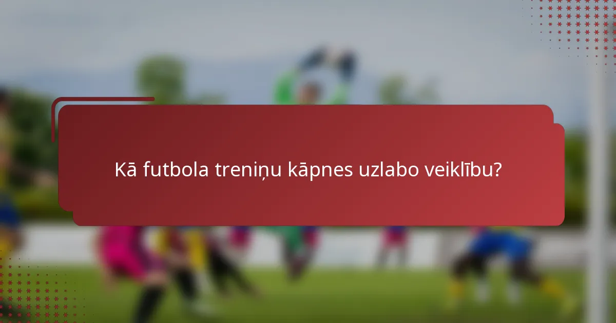 Kā futbola treniņu kāpnes uzlabo veiklību?