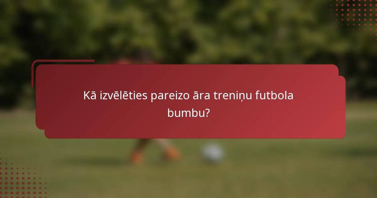 Kā izvēlēties pareizo āra treniņu futbola bumbu?