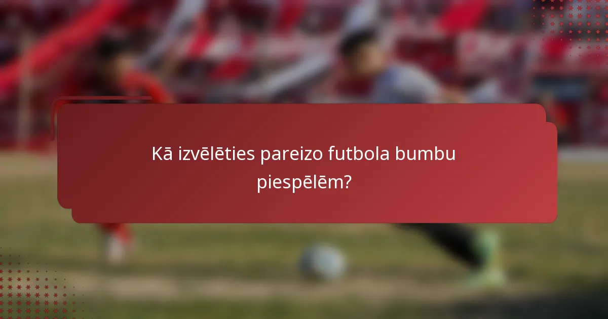 Kā izvēlēties pareizo futbola bumbu piespēlēm?