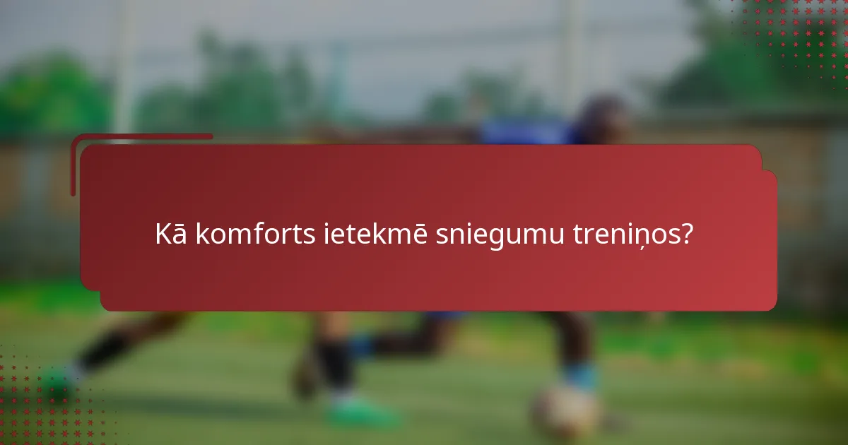 Kā komforts ietekmē sniegumu treniņos?