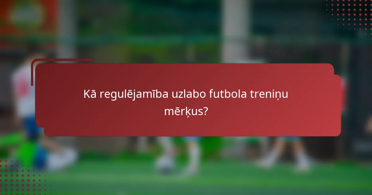 Kā regulējamība uzlabo futbola treniņu mērķus?