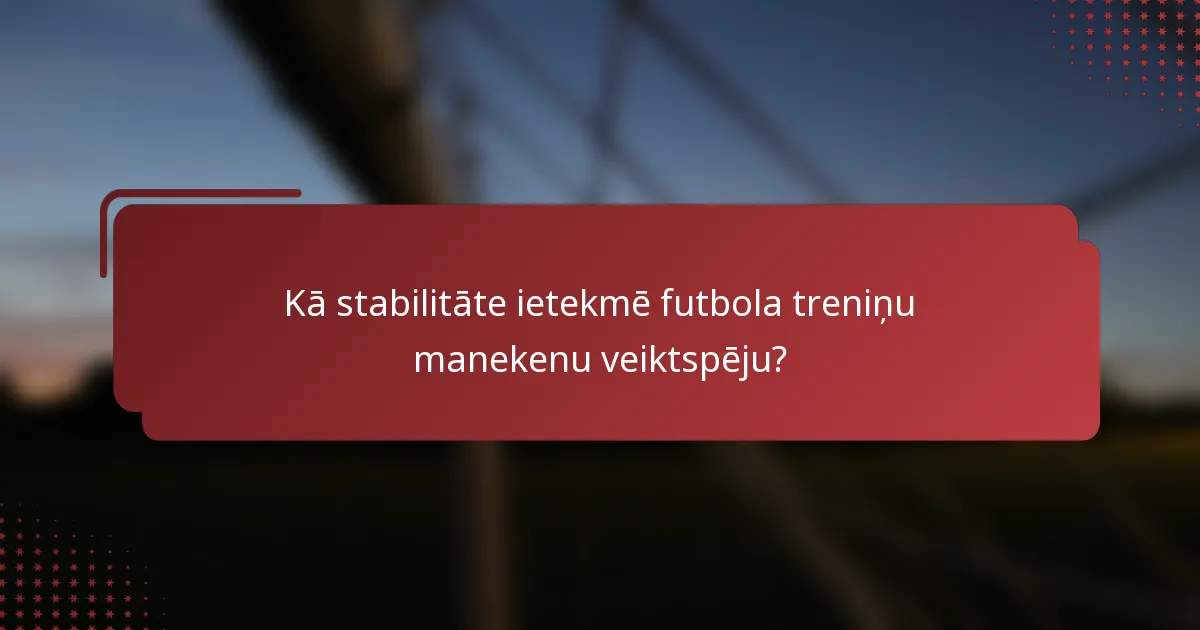 Kā stabilitāte ietekmē futbola treniņu manekenu veiktspēju?