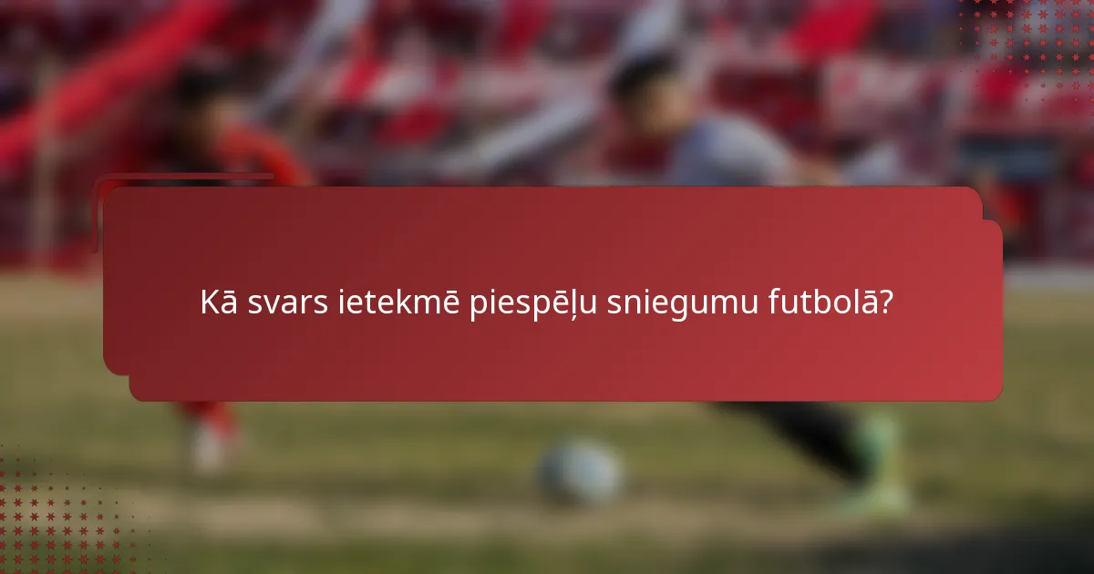 Kā svars ietekmē piespēļu sniegumu futbolā?
