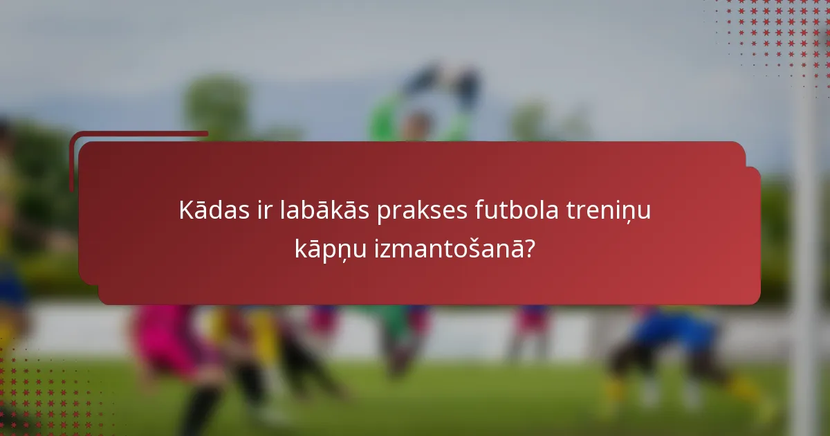 Kādas ir labākās prakses futbola treniņu kāpņu izmantošanā?