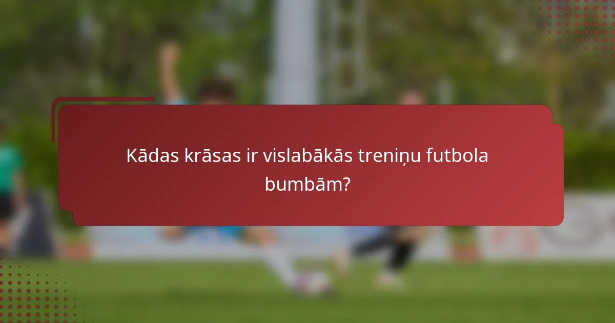 Kādas krāsas ir vislabākās treniņu futbola bumbām?