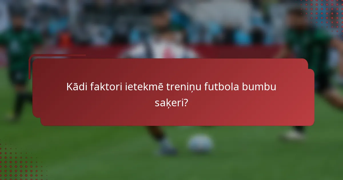 Kādi faktori ietekmē treniņu futbola bumbu saķeri?