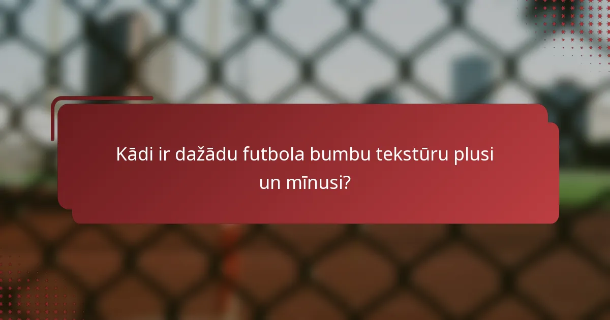 Kādi ir dažādu futbola bumbu tekstūru plusi un mīnusi?