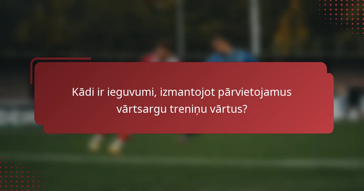 Kādi ir ieguvumi, izmantojot pārvietojamus vārtsargu treniņu vārtus?