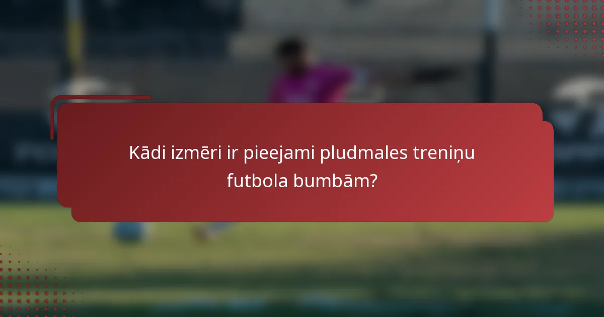 Kādi izmēri ir pieejami pludmales treniņu futbola bumbām?