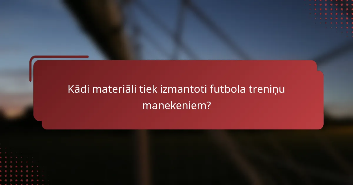 Kādi materiāli tiek izmantoti futbola treniņu manekeniem?