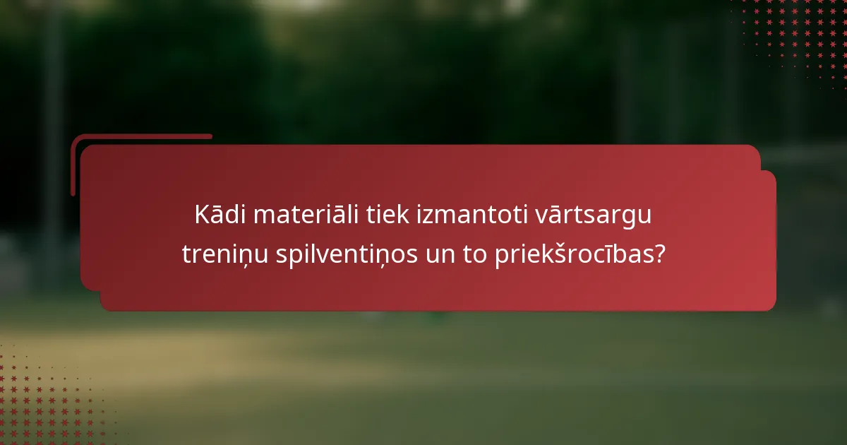 Kādi materiāli tiek izmantoti vārtsargu treniņu spilventiņos un to priekšrocības?
