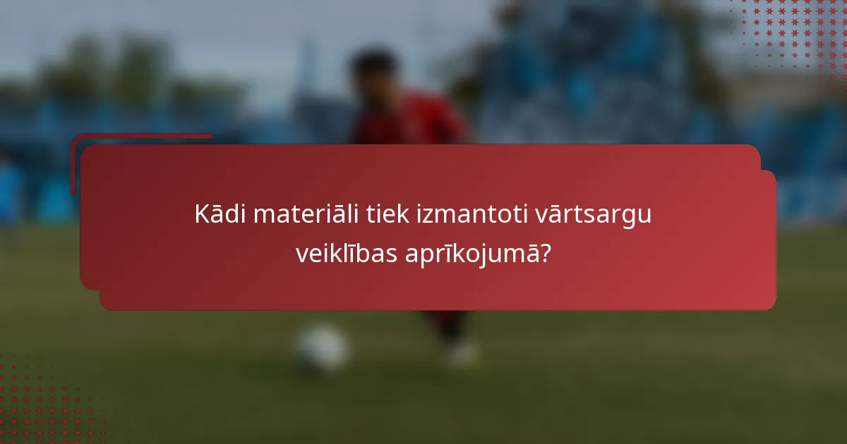 Kādi materiāli tiek izmantoti vārtsargu veiklības aprīkojumā?