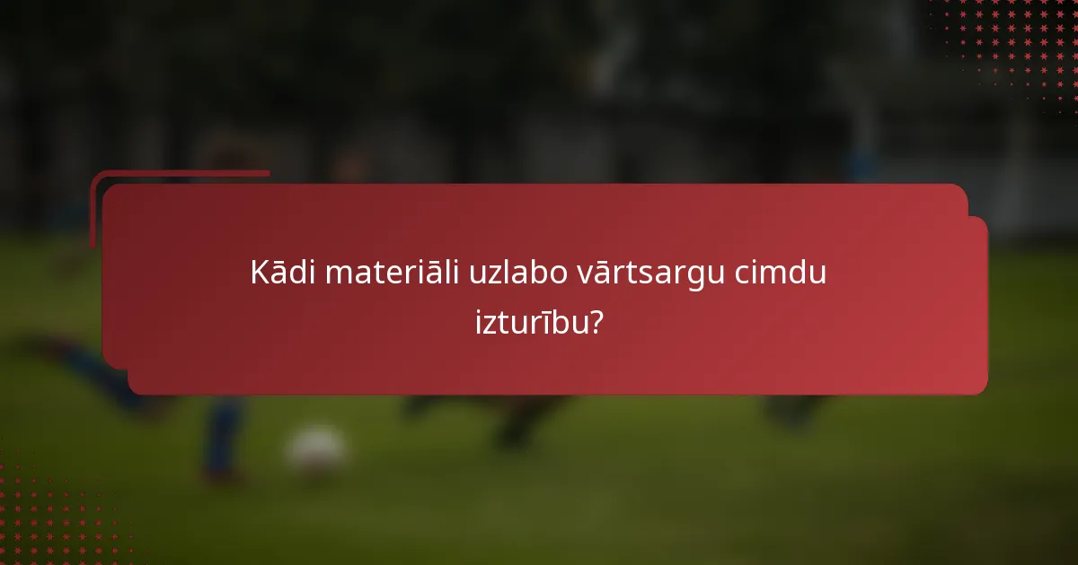 Kādi materiāli uzlabo vārtsargu cimdu izturību?