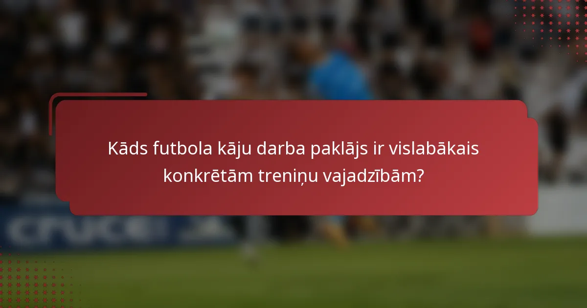 Kāds futbola kāju darba paklājs ir vislabākais konkrētām treniņu vajadzībām?