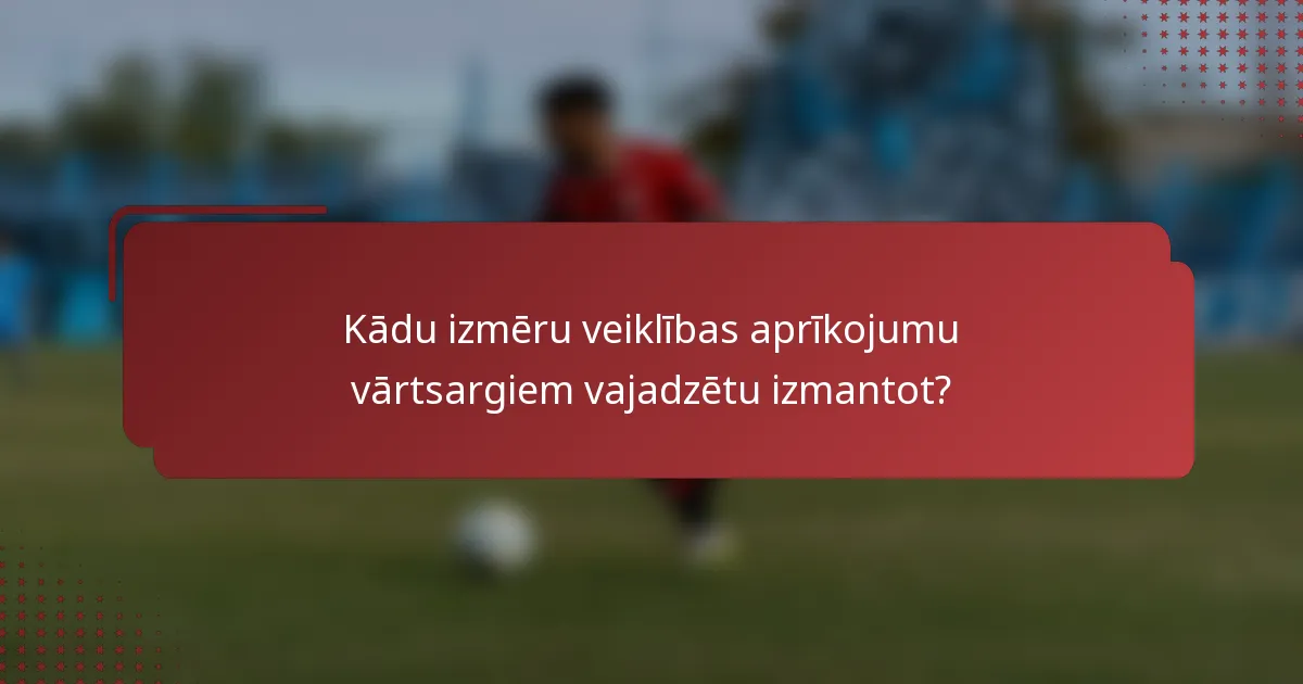 Kādu izmēru veiklības aprīkojumu vārtsargiem vajadzētu izmantot?