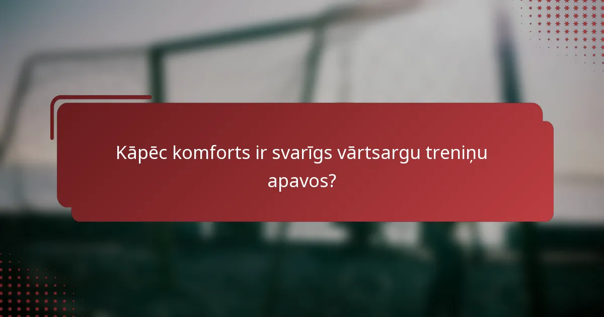 Kāpēc komforts ir svarīgs vārtsargu treniņu apavos?