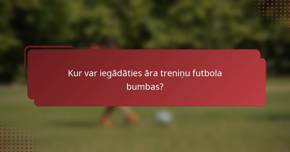 Kur var iegādāties āra treniņu futbola bumbas?