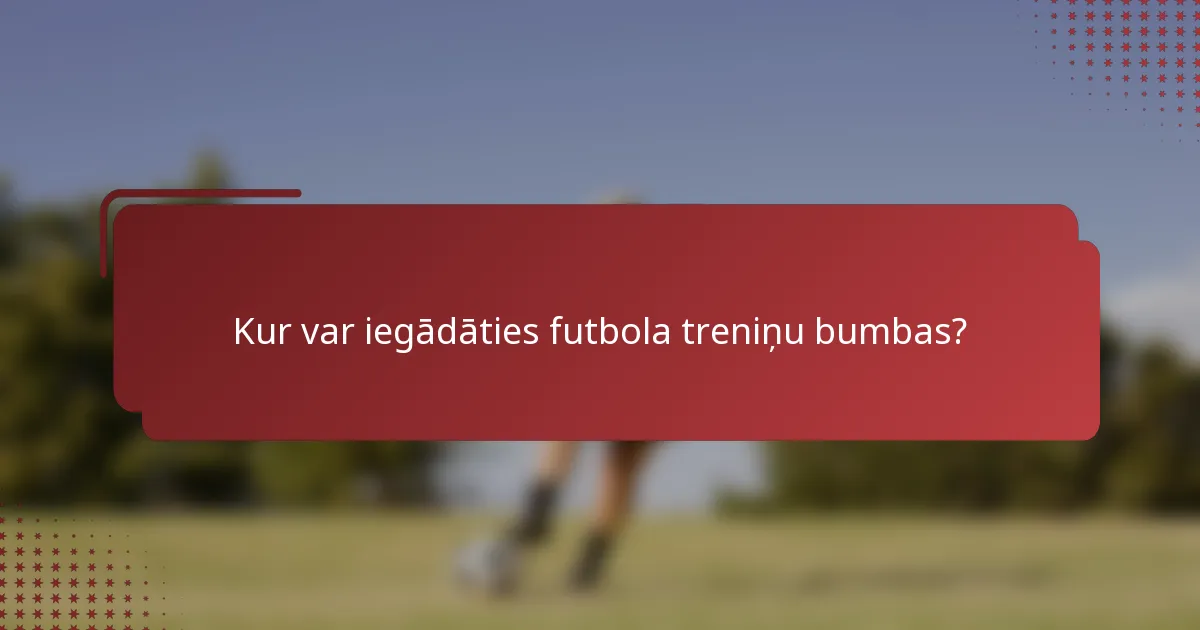 Kur var iegādāties futbola treniņu bumbas?