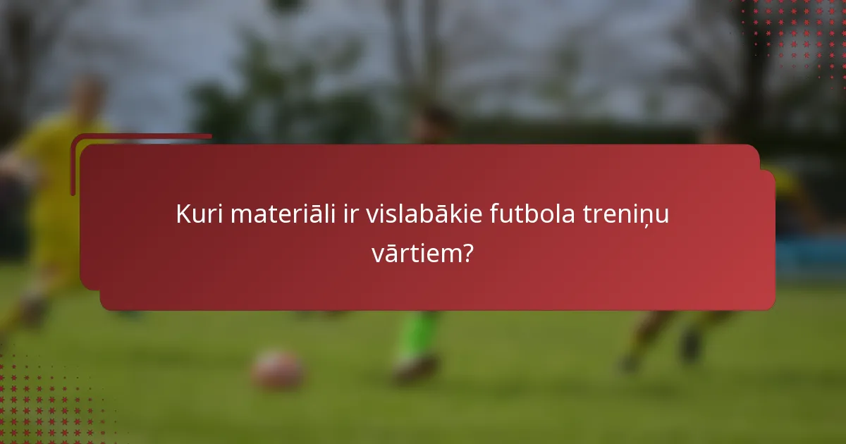 Kuri materiāli ir vislabākie futbola treniņu vārtiem?