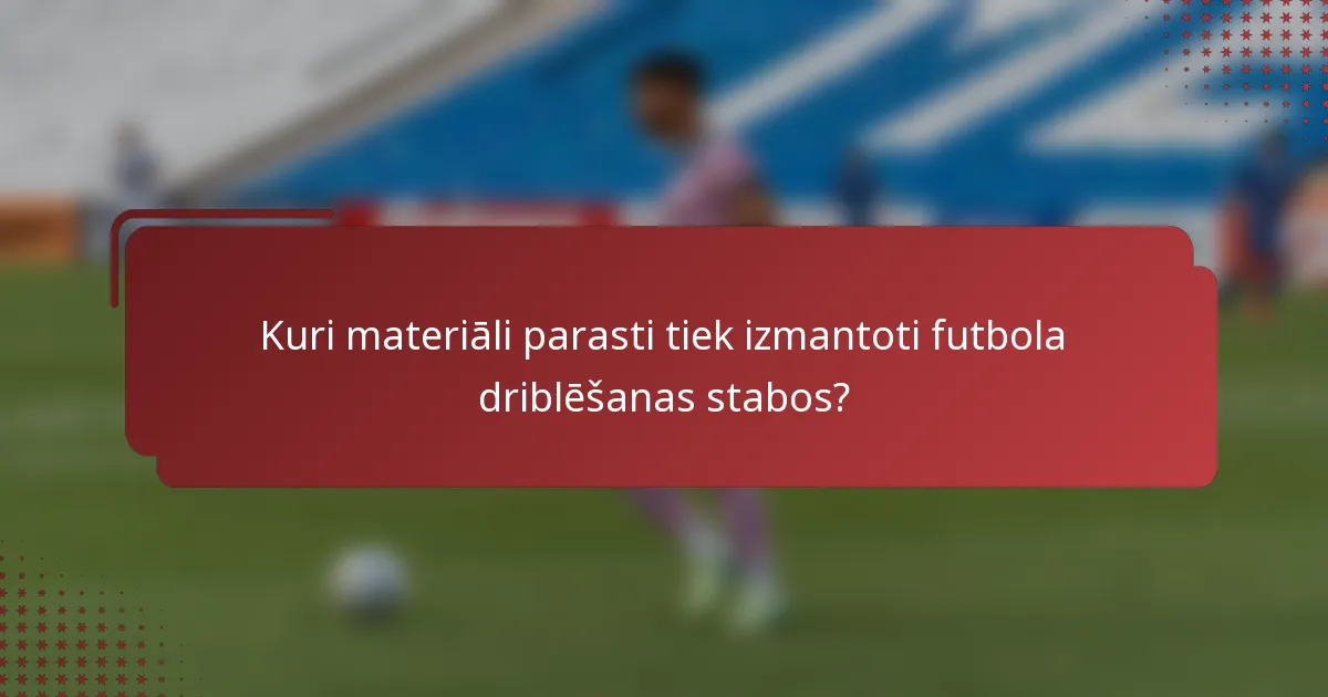 Kuri materiāli parasti tiek izmantoti futbola driblēšanas stabos?