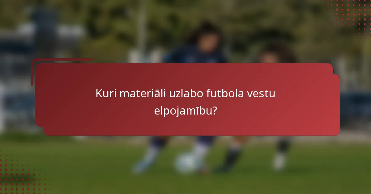 Kuri materiāli uzlabo futbola vestu elpojamību?