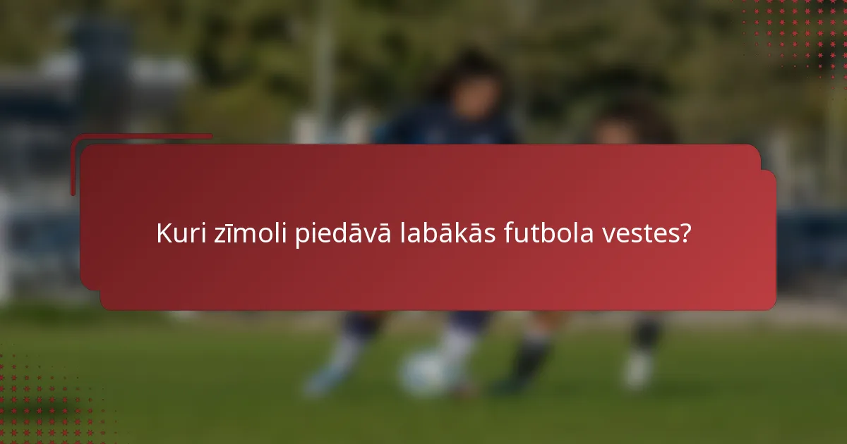 Kuri zīmoli piedāvā labākās futbola vestes?